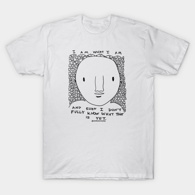 I am what I am T-Shirt by New Face Every Day